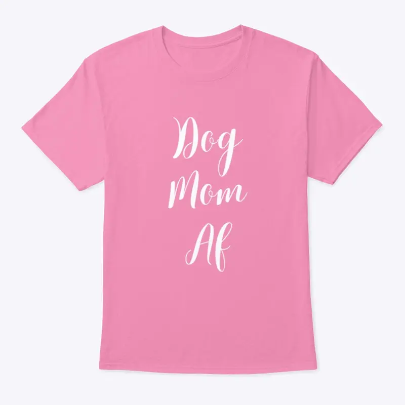 Dog Mom AF - white font