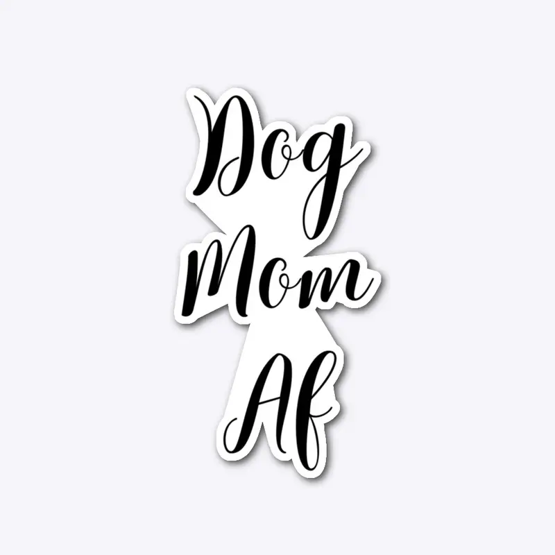 Dog Mom AF - black font