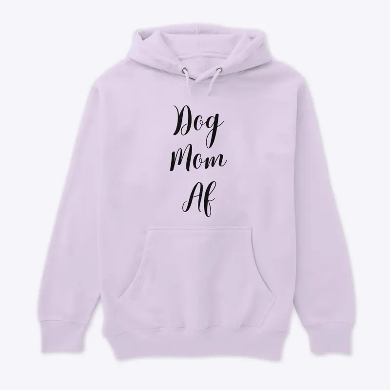 Dog Mom AF - black font