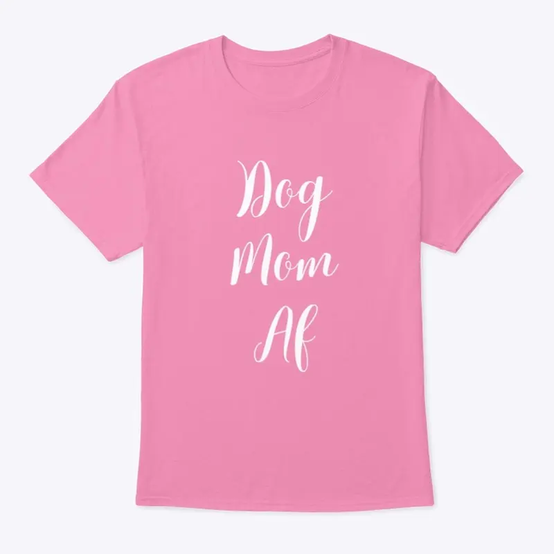 Dog Mom AF - white font