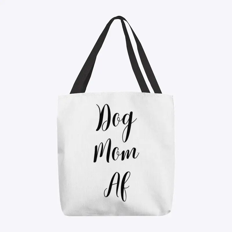 Dog Mom AF - black font